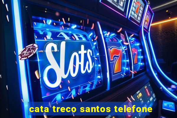 cata treco santos telefone